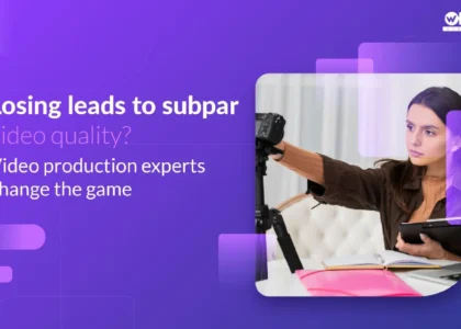 losing leads due to poor video quality - hire video production expert