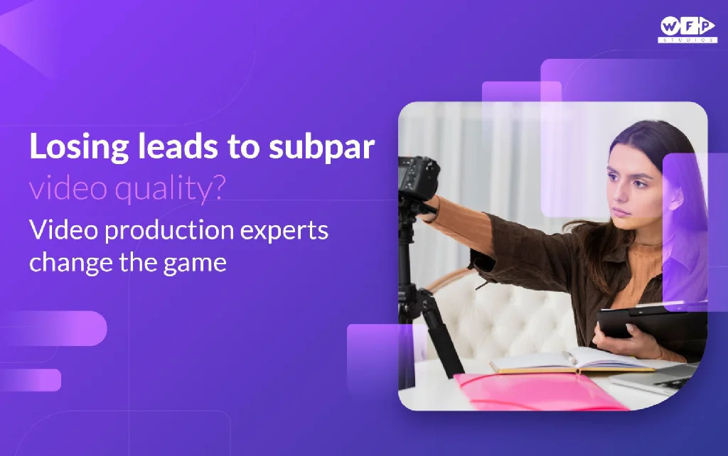 losing leads due to poor video quality - hire video production expert